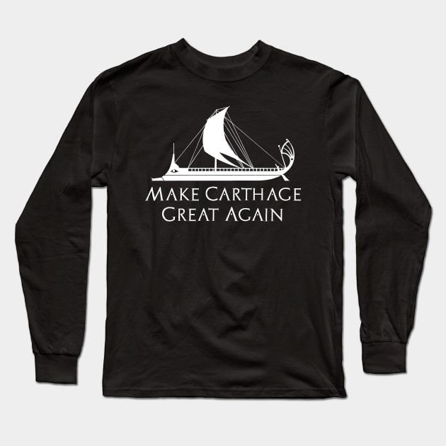 Make Carthage Great Again - Phoenician Carthaginian Trireme Ancient History Long Sleeve T-Shirt by Styr Designs